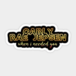 When i needed you carly rae jepsen Sticker